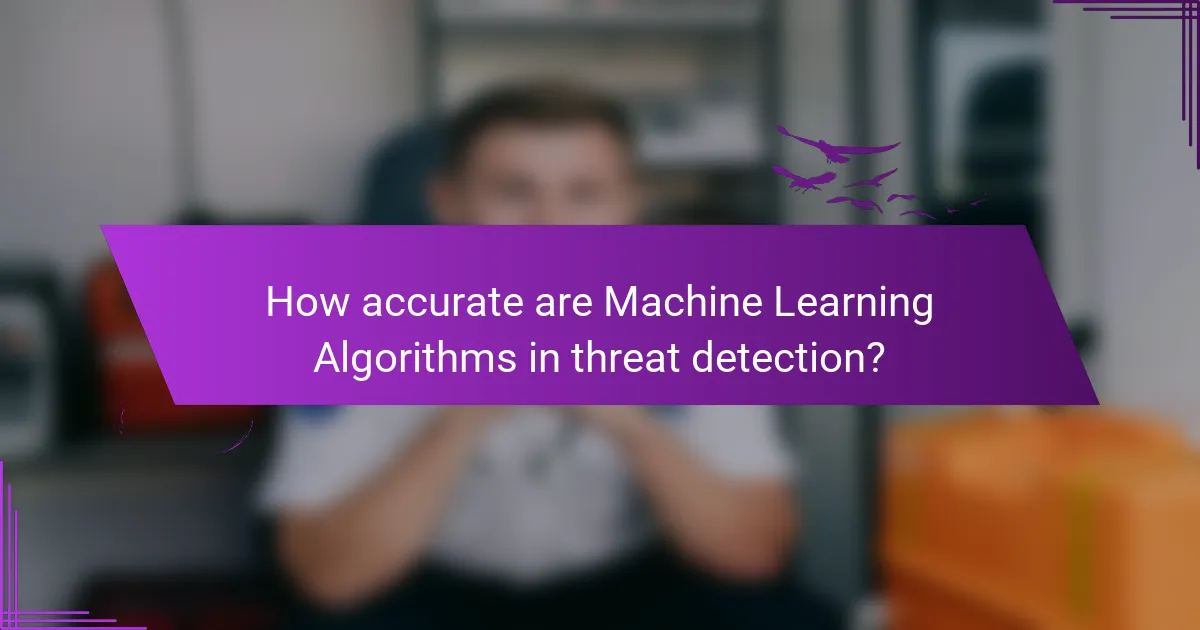 How accurate are Machine Learning Algorithms in threat detection?