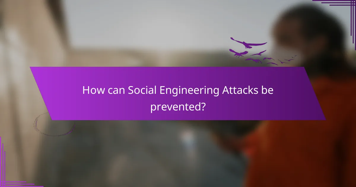 How can Social Engineering Attacks be prevented?