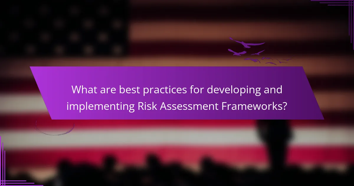 What are best practices for developing and implementing Risk Assessment Frameworks?