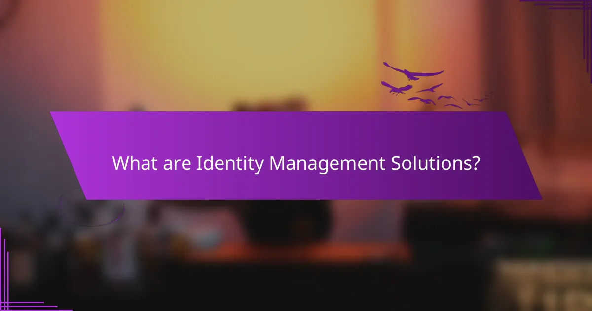What are Identity Management Solutions?