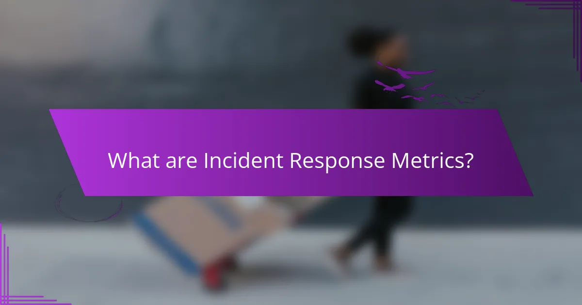 What are Incident Response Metrics?