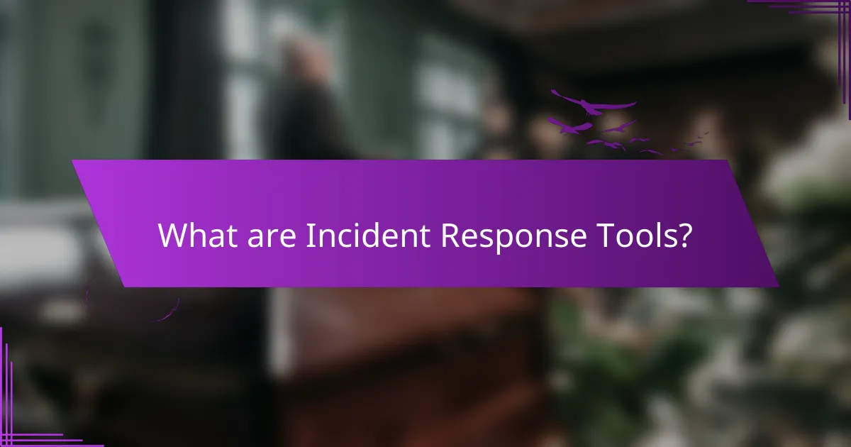 What are Incident Response Tools?