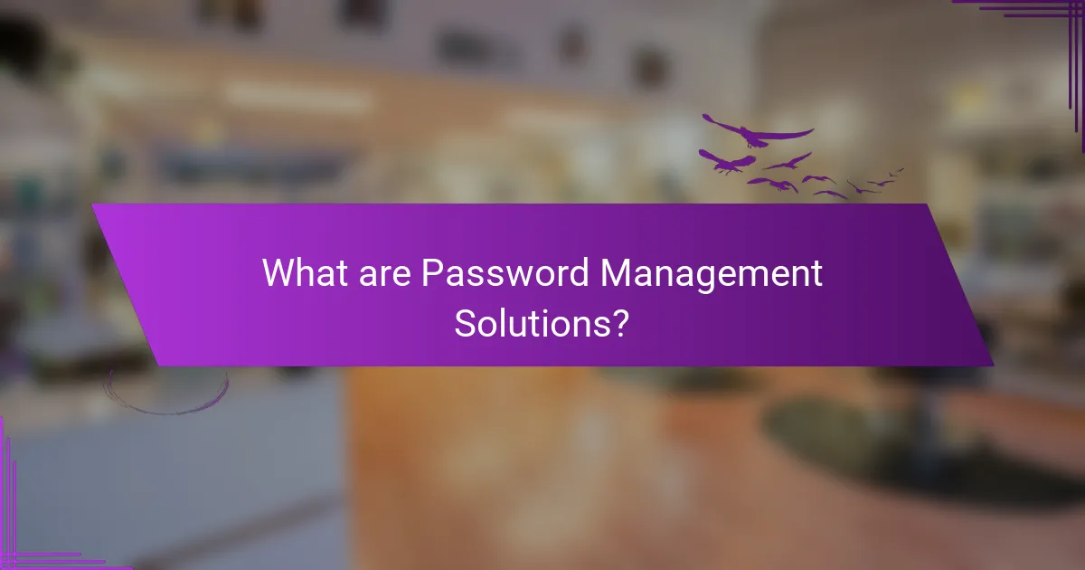 What are Password Management Solutions?