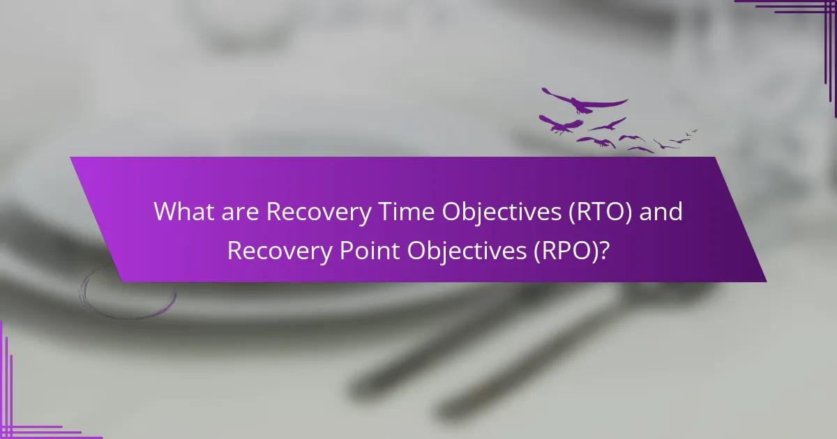 What are Recovery Time Objectives (RTO) and Recovery Point Objectives (RPO)?