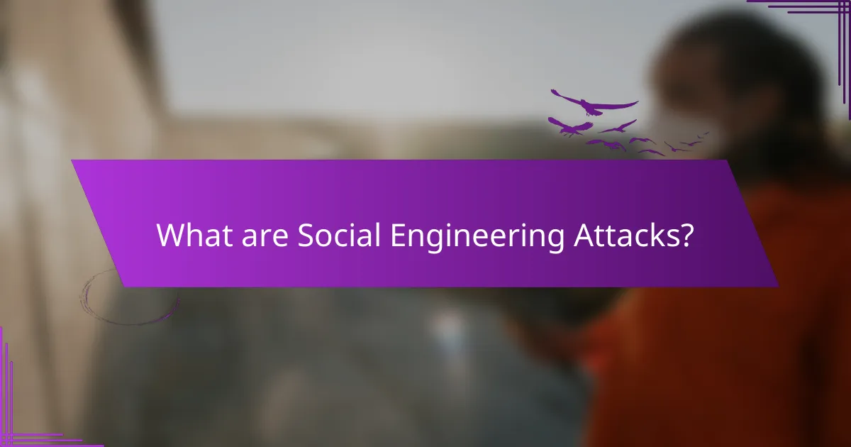 What are Social Engineering Attacks?