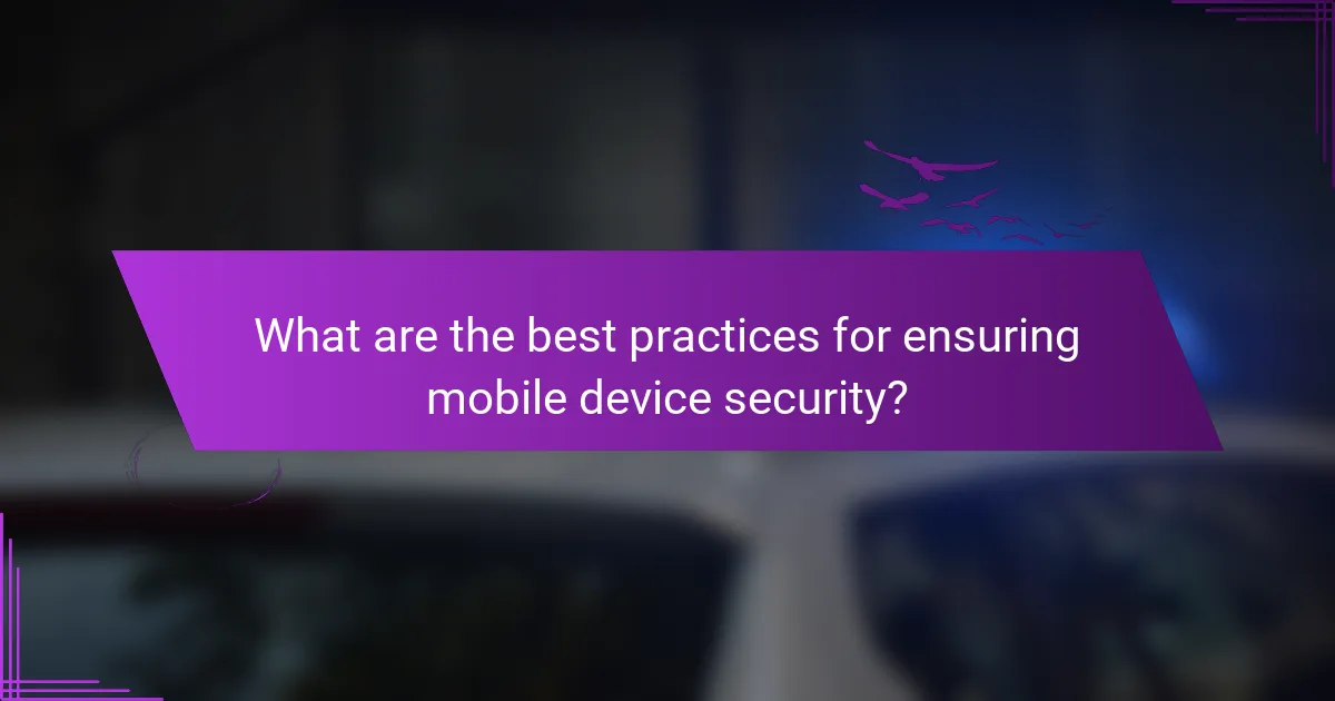 What are the best practices for ensuring mobile device security?