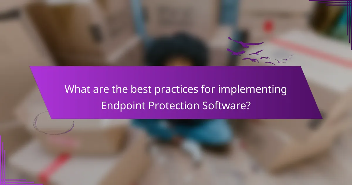 What are the best practices for implementing Endpoint Protection Software?