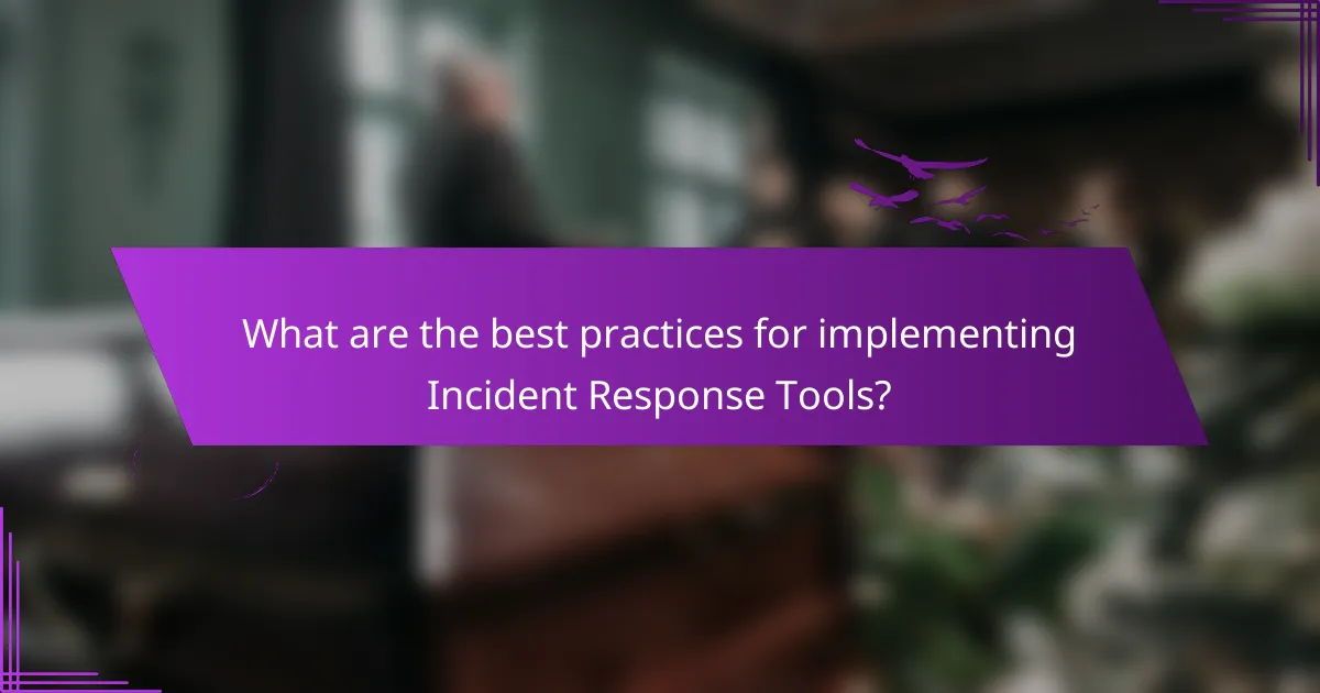 What are the best practices for implementing Incident Response Tools?
