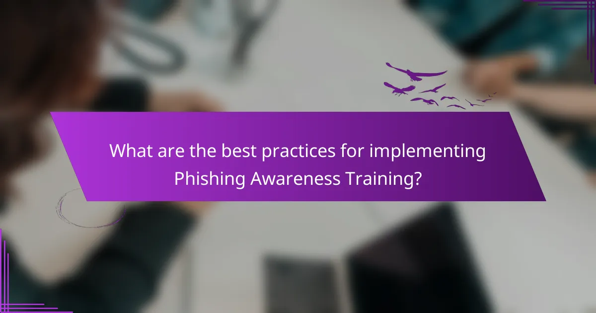 What are the best practices for implementing Phishing Awareness Training?
