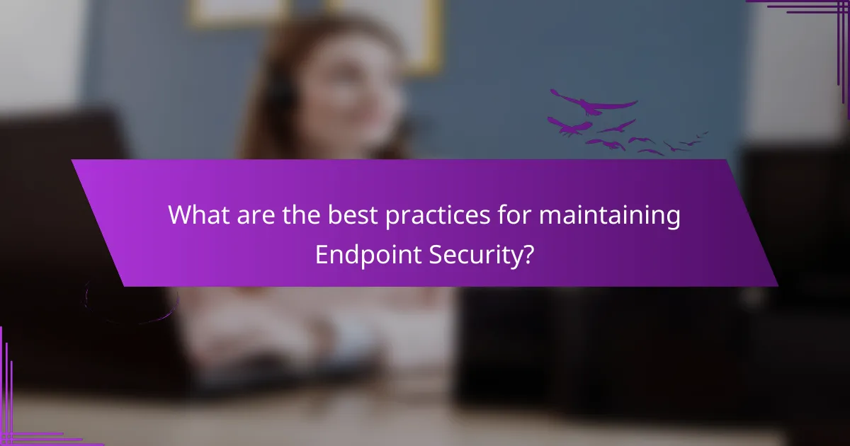 What are the best practices for maintaining Endpoint Security?