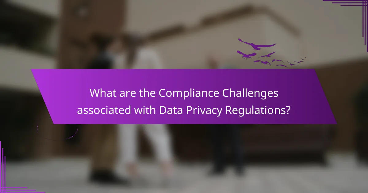 What are the Compliance Challenges associated with Data Privacy Regulations?