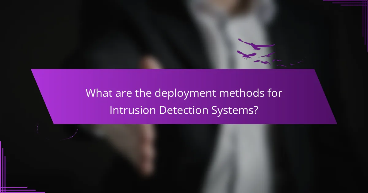 What are the deployment methods for Intrusion Detection Systems?
