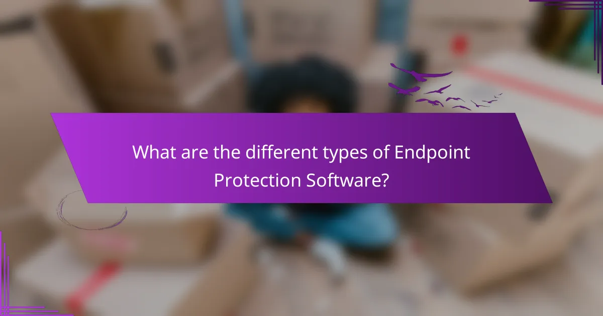 What are the different types of Endpoint Protection Software?