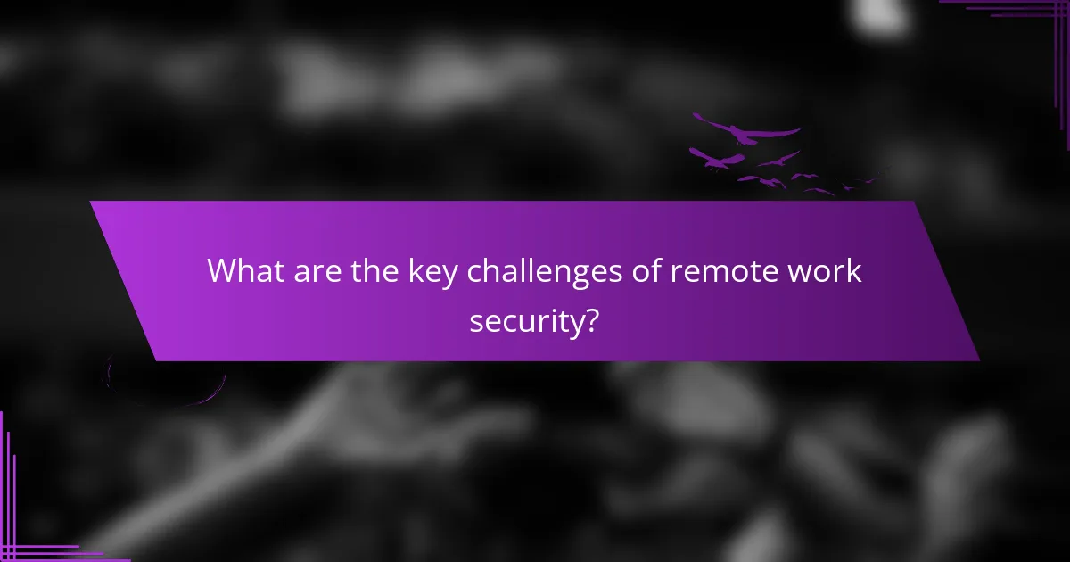 What are the key challenges of remote work security?