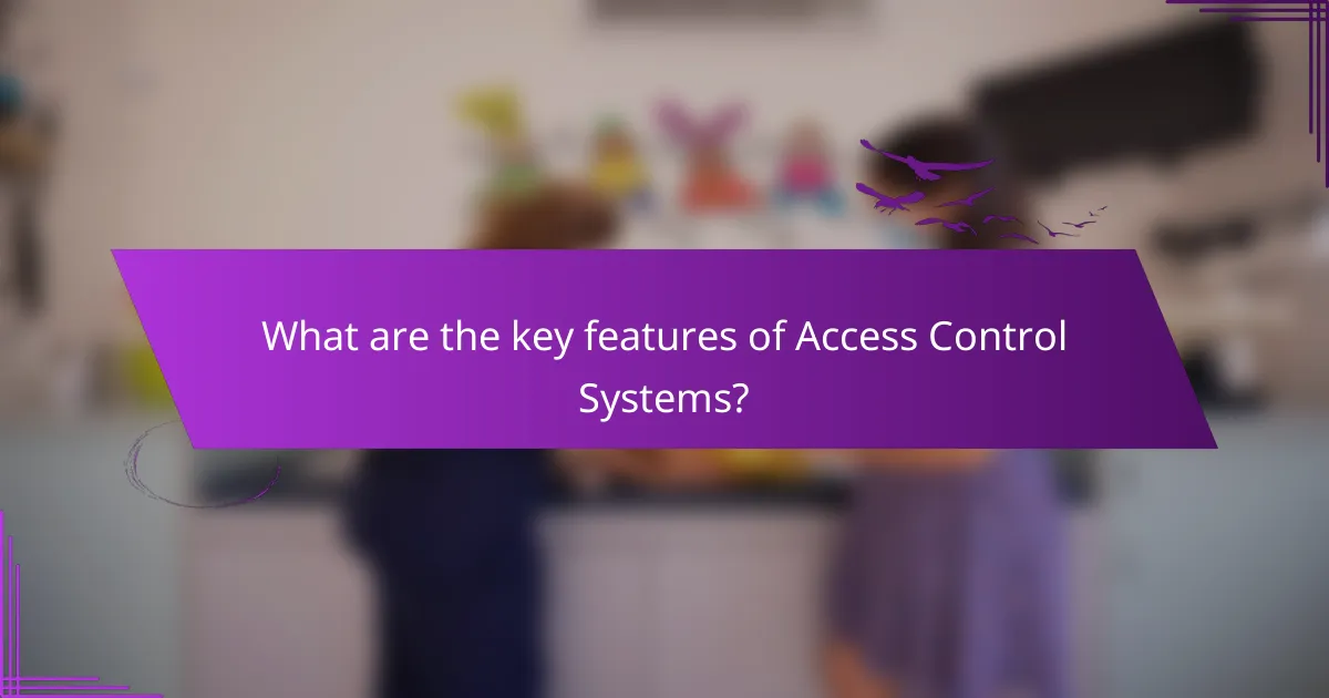 What are the key features of Access Control Systems?