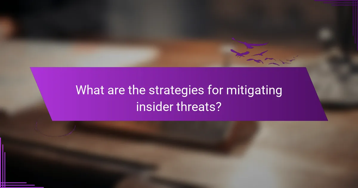 What are the strategies for mitigating insider threats?