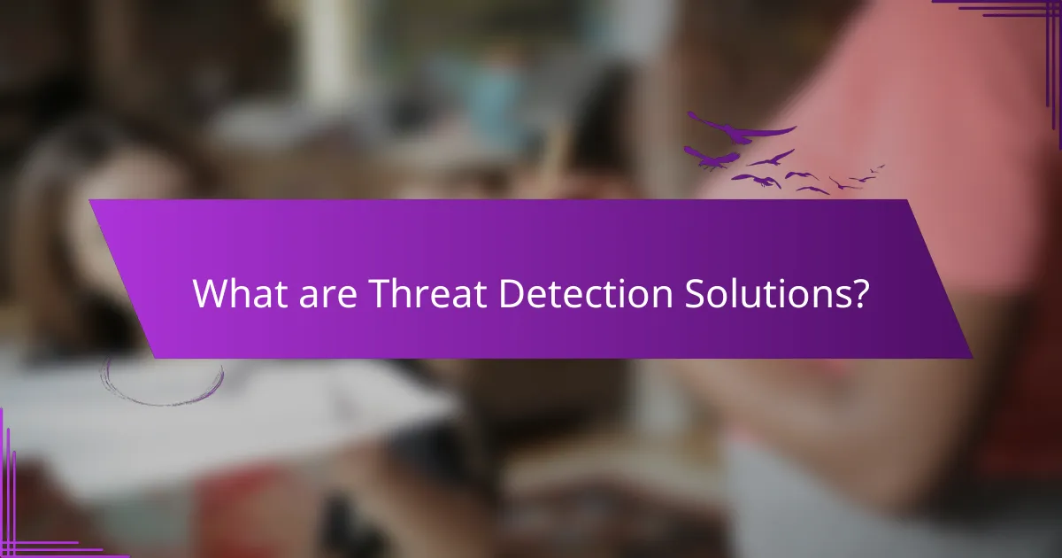 What are Threat Detection Solutions?