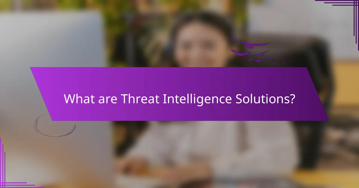 What are Threat Intelligence Solutions?