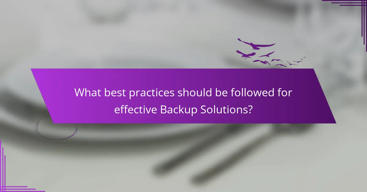 What best practices should be followed for effective Backup Solutions?