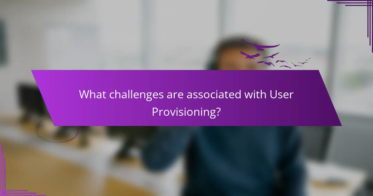 What challenges are associated with User Provisioning?