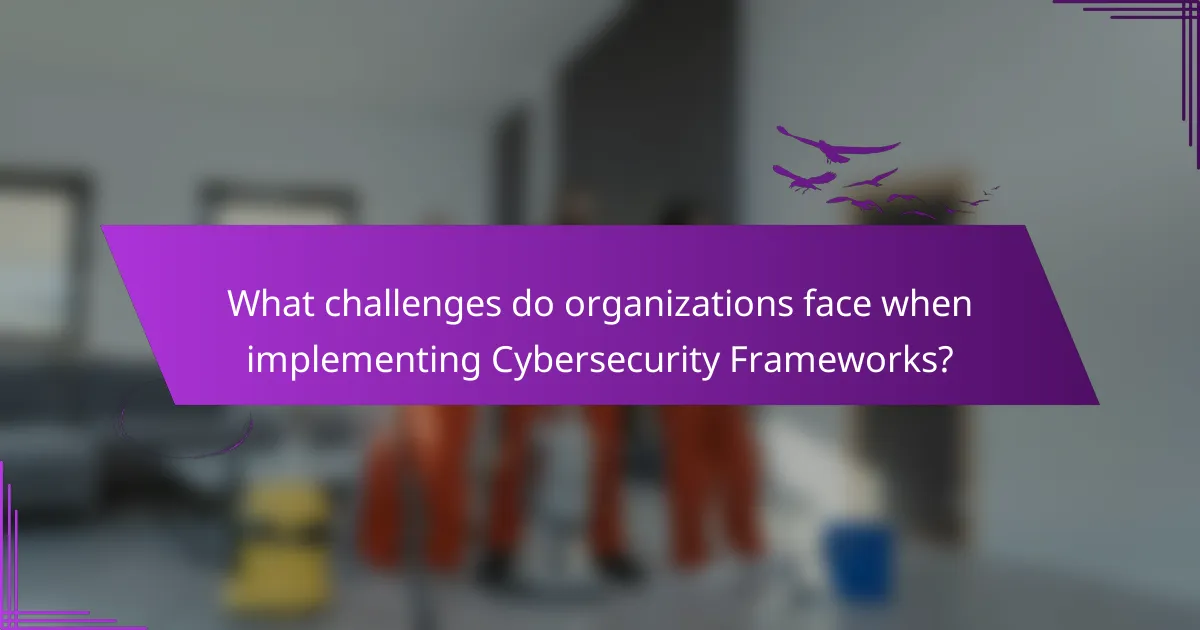 What challenges do organizations face when implementing Cybersecurity Frameworks?