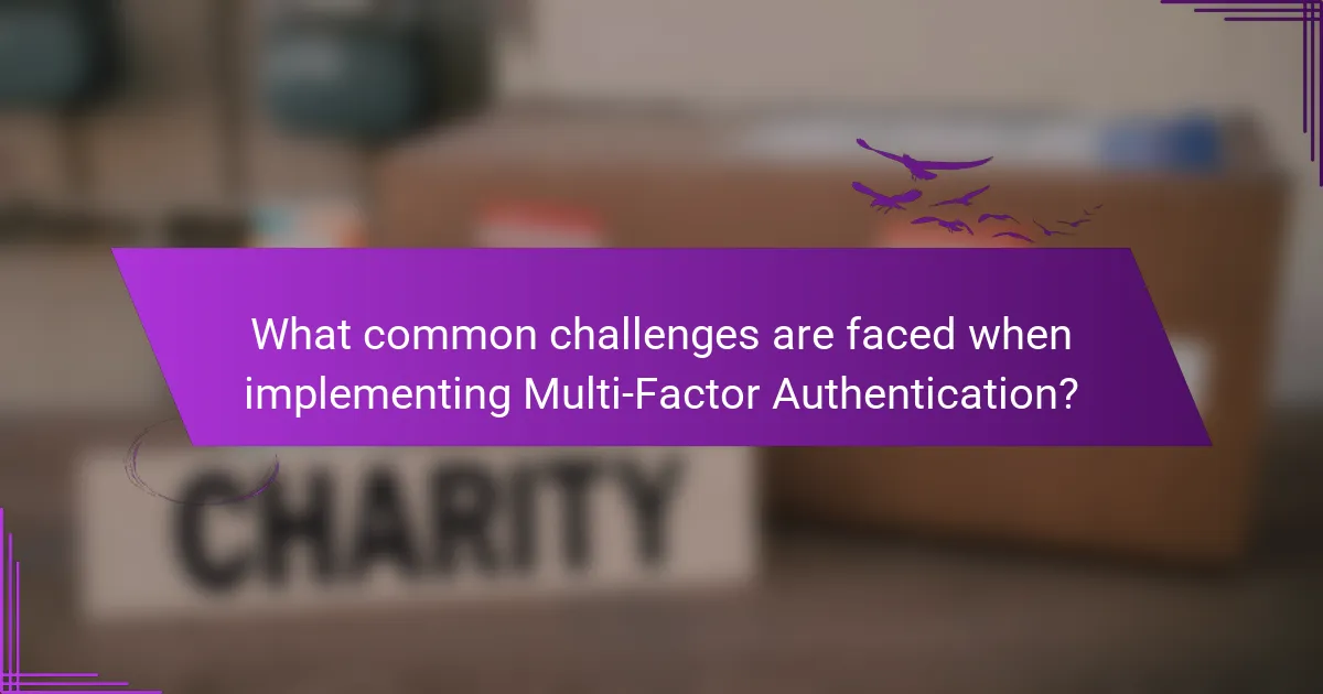 What common challenges are faced when implementing Multi-Factor Authentication?