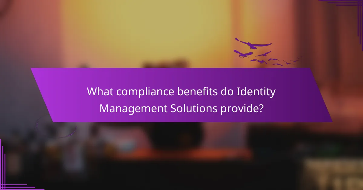 What compliance benefits do Identity Management Solutions provide?