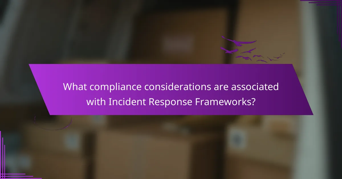 What compliance considerations are associated with Incident Response Frameworks?