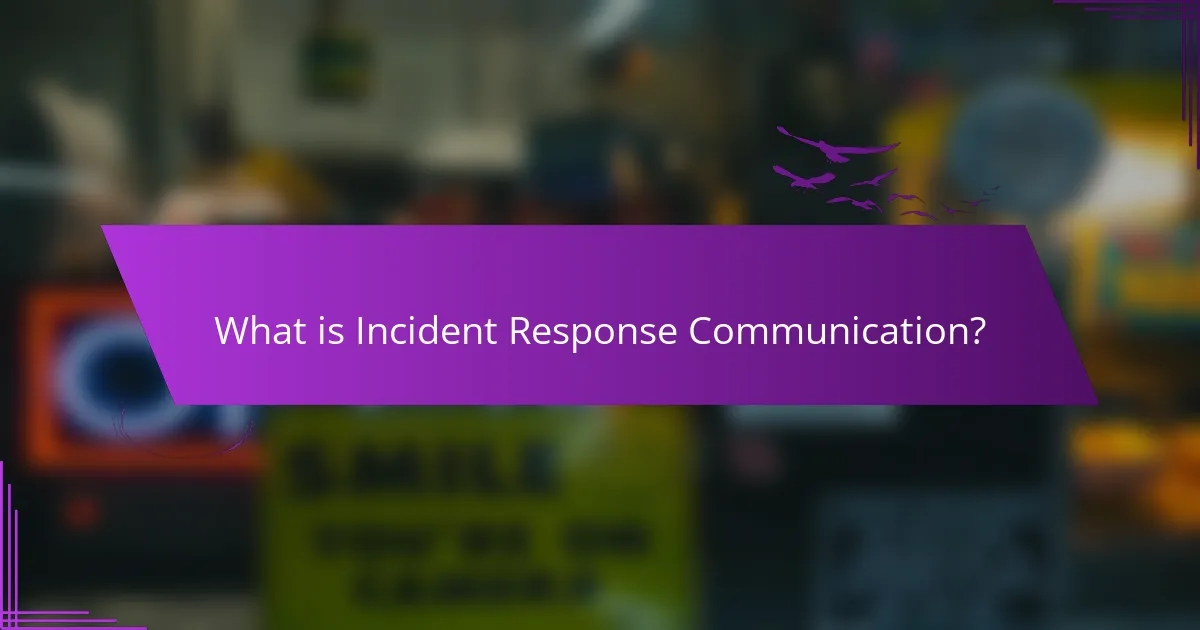 What is Incident Response Communication?