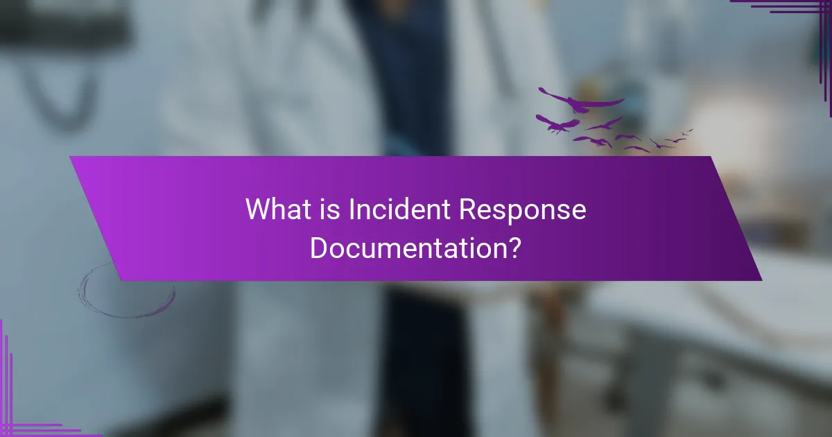 What is Incident Response Documentation?