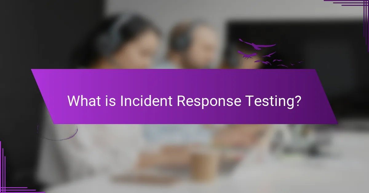 What is Incident Response Testing?