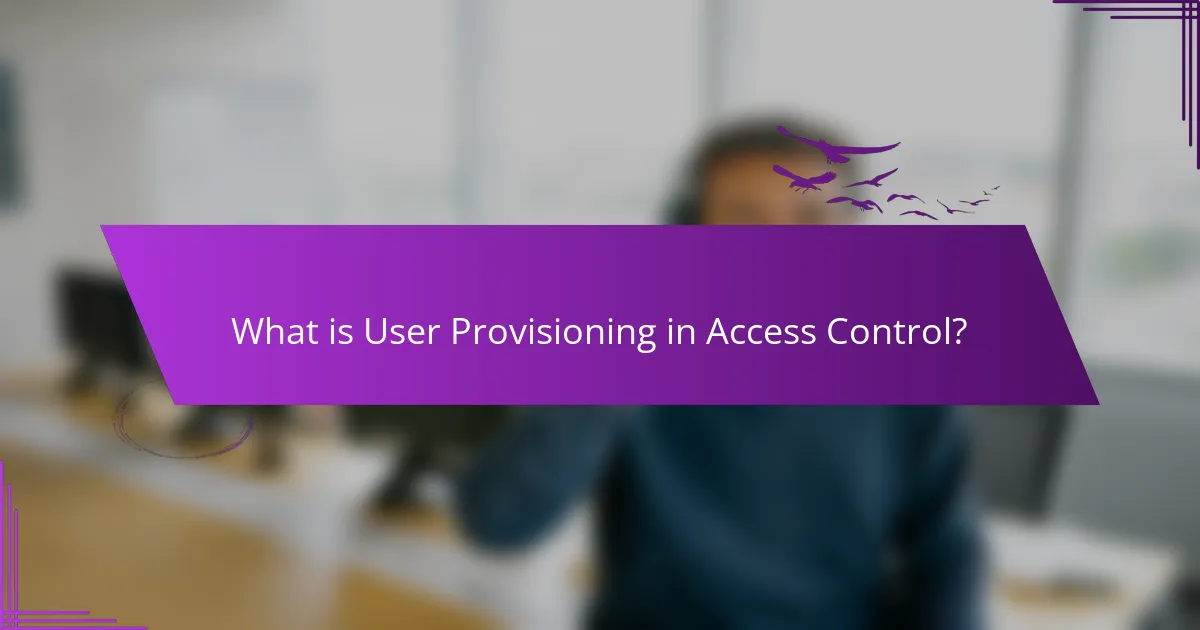 What is User Provisioning in Access Control?