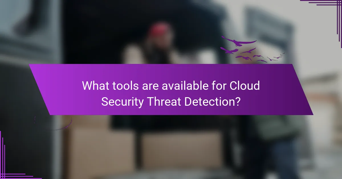 What tools are available for Cloud Security Threat Detection?