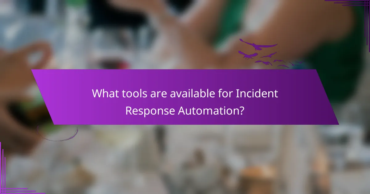 What tools are available for Incident Response Automation?