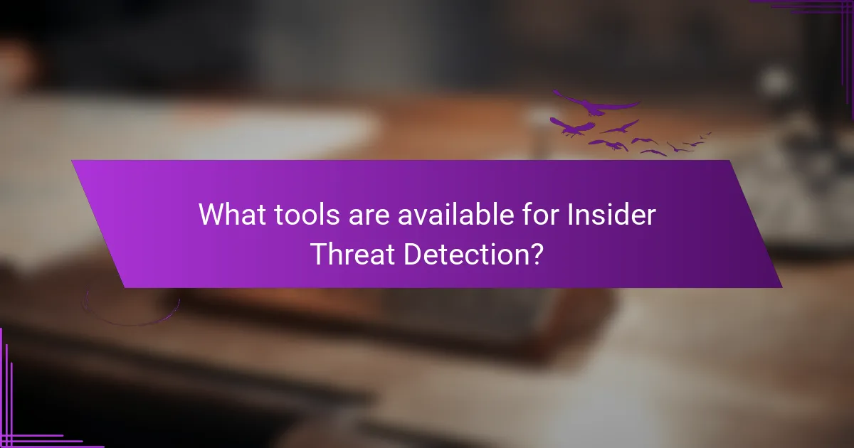 What tools are available for Insider Threat Detection?