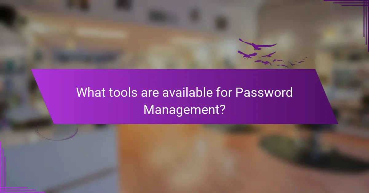 What tools are available for Password Management?